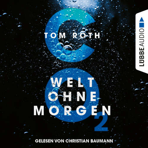 Hoerbuch CO2 - Welt ohne Morgen - Tom Roth - Christian Baumann Hoerbuch CO2 - Welt ohne Morgen - Tom Roth - Christian Baumann