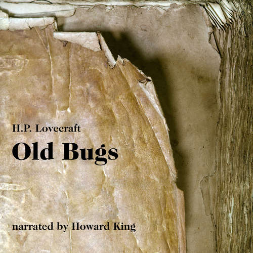Audiobook Old Bugs - H. P. Lovecraft - Howard King Audiobook Old Bugs - H. P. Lovecraft - Howard King
