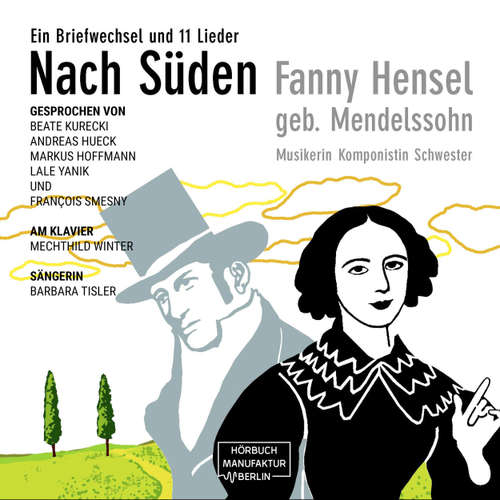 Hoerbuch Nach Süden - Ein Briefwechsel und 11 Lieder - Fanny Hensel - Markus Hoffmann