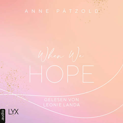 Hoerbuch When We Hope - LOVE NXT, Band 3 - Anne Pätzold - Leonie Landa