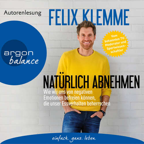 Hoerbuch Natürlich abnehmen - Wie wir uns von negativen Emotionen befreien können, die unser Essverhalten beherrschen - Felix Klemme - Felix Klemme