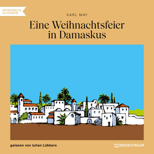 Hoerbuch Eine Weihnachtsfeier in Damaskus - Karl May - Julian Lübbers