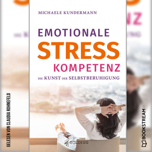 Hoerbuch Emotionale Stresskompetenz - Die Kunst der Selbstberuhigung - Michaele Kundermann - Claudia Rohnefeld