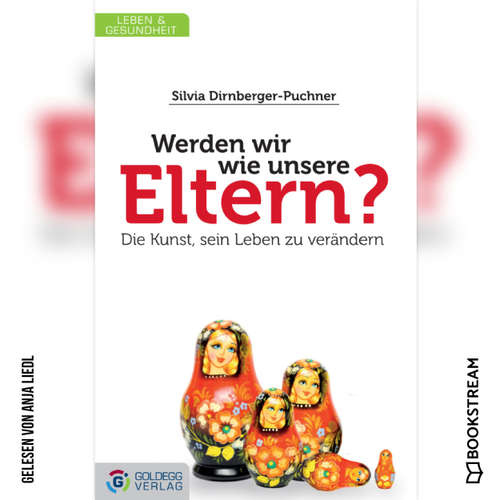 Hoerbuch Werden wir wie unsere Eltern? - Die Kunst, sein Leben zu verändern - Silvia Dirnberger-Puchner - Anja Liedl