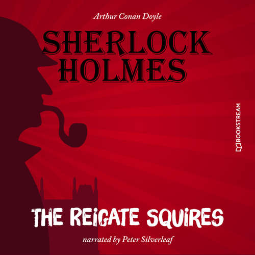 Audiobook The Reigate Squires - Sir Arthur Conan Doyle - Peter Silverleaf