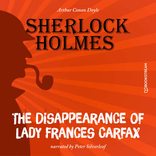 Audiobook The Disappearance of Lady Frances Carfax - Sir Arthur Conan Doyle - Peter Silverleaf