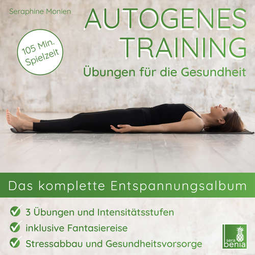 Hoerbuch Autogenes Training - Übungen für die Gesundheit - Das komplette Entspannungsalbum - Seraphine Monien - Seraphine Monien Hoerbuch Autogenes Training - Übungen für die Gesundheit - Das komplette Entspannungsalbum - Seraphine Monien - Seraphine Monien