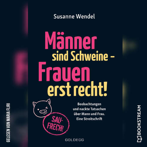 Hoerbuch Männer sind Schweine - Frauen erst recht! - Beobachtungen und nackte Tatsachen über Mann und Frau. Eine Streitschrift - Susanne Wendel - Maria Fliri Hoerbuch Männer sind Schweine - Frauen erst recht! - Beobachtungen und nackte Tatsachen über Mann und Frau. Eine Streitschrift - Susanne Wendel - Maria Fliri