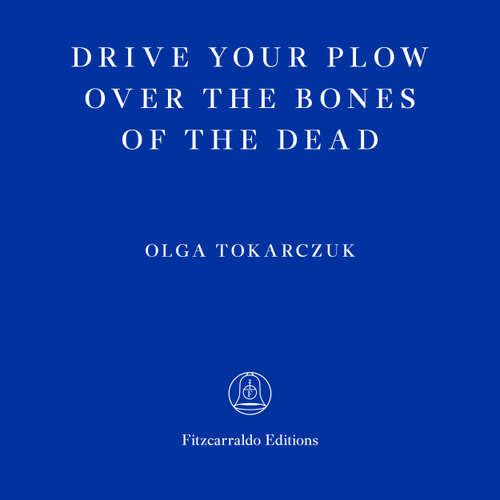 Audiobook Drive Your Plow Over the Bones of the Dead - Olga Tokarczuk - Antonia Lloyd-Jones