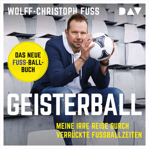 Hoerbuch Geisterball - Meine irre Reise durch verrückte Fußballzeiten - Wolff-Christoph Fuss - Wolff-Christoph Fuss