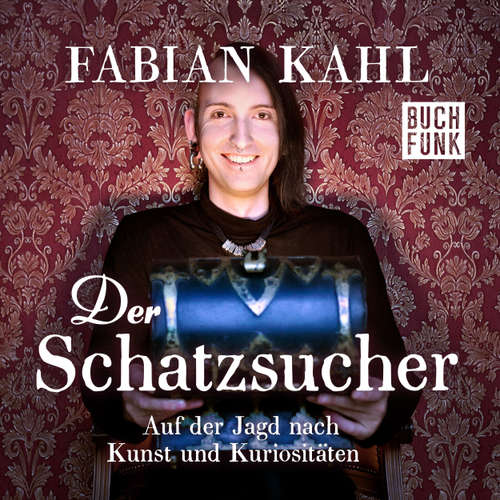 Hoerbuch Der Schatzsucher. Auf der Jagd nach Kunst und Kuriositäten - Fabian Kahl - Fabian Kahl