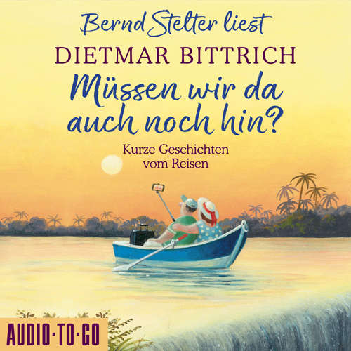 Hoerbuch Müssen wir da auch noch hin? - Kurze Geschichten vom Reisen - Dietmar Bittrich - Bernd Stelter Hoerbuch Müssen wir da auch noch hin? - Kurze Geschichten vom Reisen - Dietmar Bittrich - Bernd Stelter