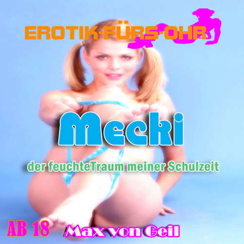 Hoerbuch Erotik für's Ohr, Mecki der feuchte Traum meiner Schulzeit - Max von Geil - Johannes Langner