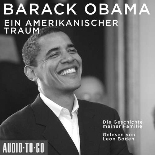 Hoerbuch Ein amerikanischer Traum - Die Geschichte meiner Familie - Barack Obama - Leon Boden Hoerbuch Ein amerikanischer Traum - Die Geschichte meiner Familie - Barack Obama - Leon Boden