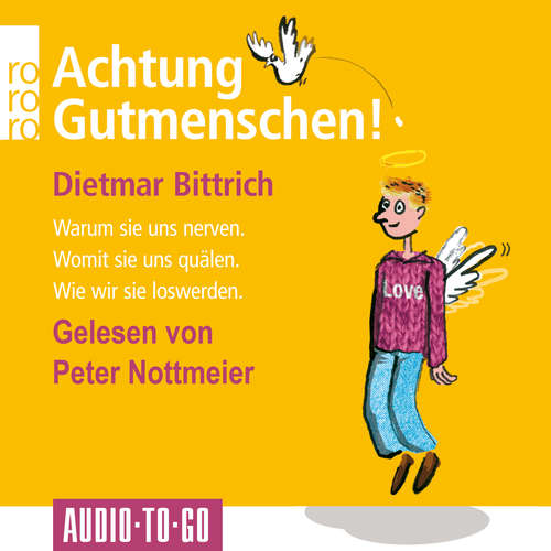 Hoerbuch Achtung, Gutmenschen! - Warum sie uns nerven - Womit sie uns quälen - Wie wir sie loswerden - Dietmar Bittrich - Peter Nottmeier Hoerbuch Achtung, Gutmenschen! - Warum sie uns nerven - Womit sie uns quälen - Wie wir sie loswerden - Dietmar Bittrich - Peter Nottmeier