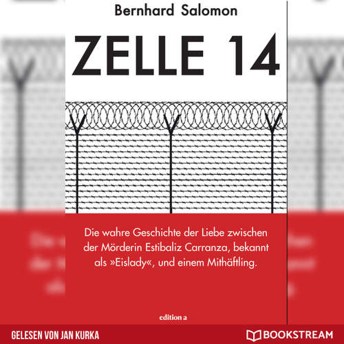 Hoerbuch Zelle 14 - Die wahre Geschichte der Liebe zwischen der Mörderin Estibaliz Carranza, bekannt als Eislady, und einem Mithäftling - Bernhard Salomon - Jan Kurka