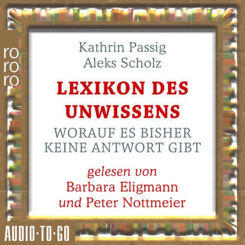 Hoerbuch Lexikon des Unwissens - Worauf es bisher keine Antwort gibt - Kathrin Passig - Barbara Eligmann