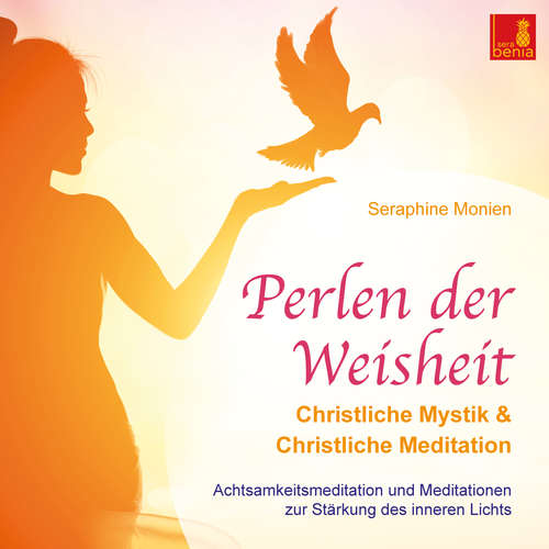 Hoerbuch Perlen der Weisheit - Christliche Mystik & Christliche Meditation - Achtsamkeitsmeditation und Meditationen zur Stärkung des inneren Lichts - Seraphine Monien - Seraphine Monien Hoerbuch Perlen der Weisheit - Christliche Mystik & Christliche Meditation - Achtsamkeitsmeditation und Meditationen zur Stärkung des inneren Lichts - Seraphine Monien - Seraphine Monien