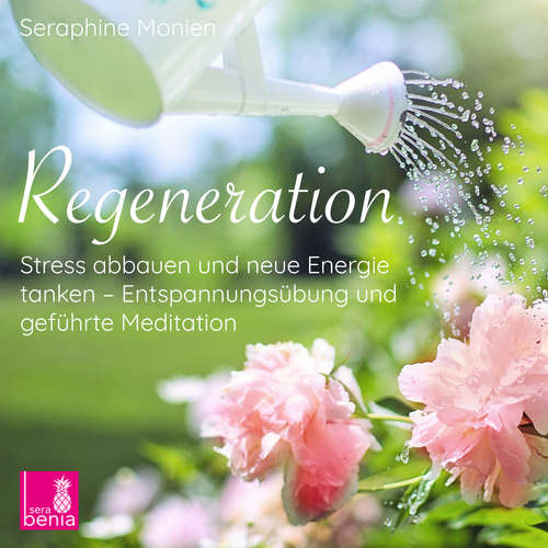 Hoerbuch Regeneration - Stress abbauen und neue Energie tanken - Entspannungsübung und geführte Meditation - Seraphine Monien - Seraphine Monien Hoerbuch Regeneration - Stress abbauen und neue Energie tanken - Entspannungsübung und geführte Meditation - Seraphine Monien - Seraphine Monien