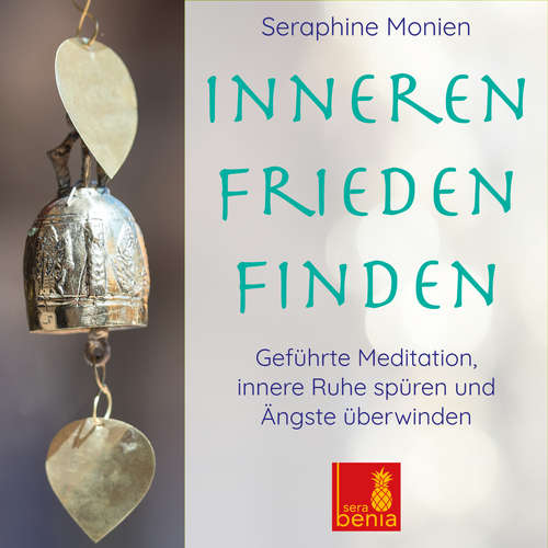 Hoerbuch Inneren Frieden finden - Geführte Meditation - Innere Ruhe spüren und Ängste überwinden - Seraphine Monien - Seraphine Monien Hoerbuch Inneren Frieden finden - Geführte Meditation - Innere Ruhe spüren und Ängste überwinden - Seraphine Monien - Seraphine Monien