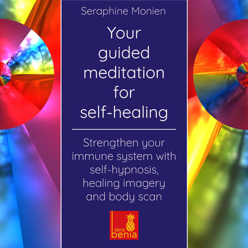 Audiobook Your Guided Meditation for Self-Healing - Strengthen Your Immune System with Self-Hypnosis, Healing Imagery and Body Scan - Seraphine Monien - Seraphine Monien Audiobook Your Guided Meditation for Self-Healing - Strengthen Your Immune System with Self-Hypnosis, Healing Imagery and Body Scan - Seraphine Monien - Seraphine Monien