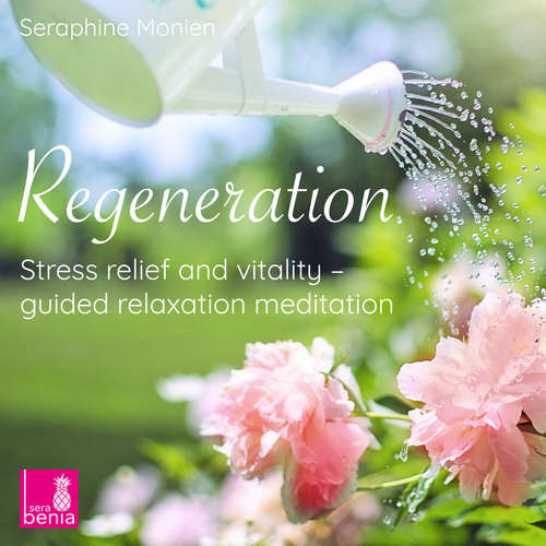 Audiobook Regeneration - Stress Relief and Vitality - Guided Relaxation Meditation - Seraphine Monien - Seraphine Monien Audiobook Regeneration - Stress Relief and Vitality - Guided Relaxation Meditation - Seraphine Monien - Seraphine Monien
