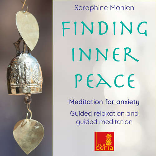 Audiobook Finding Inner Peace - Meditation for Anxiety - Guided Relaxation and Guided Meditation - Seraphine Monien - Seraphine Monien Audiobook Finding Inner Peace - Meditation for Anxiety - Guided Relaxation and Guided Meditation - Seraphine Monien - Seraphine Monien