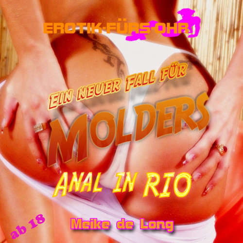 Hoerbuch Erotik für's Ohr, Ein neuer Fall für MOLDERS - Anal in Rio - Meike de Long - Johannes Langer