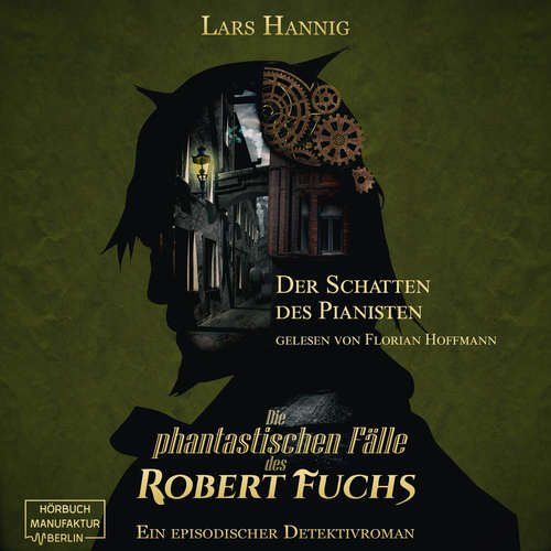 Hoerbuch Der Schatten des Pianisten - Ein Fall für Robert Fuchs - Steampunk-Detektivgeschichte, Band 2 - Lars Hannig - Florian Hoffmann Hoerbuch Der Schatten des Pianisten - Ein Fall für Robert Fuchs - Steampunk-Detektivgeschichte, Band 2 - Lars Hannig - Florian Hoffmann