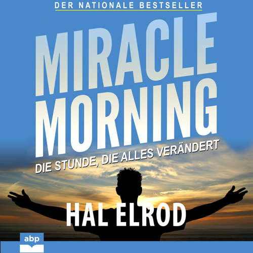 Hoerbuch Miracle Morning - Die Stunde, die alles verändert - Hal Elrod - Uwe Daufenbach Hoerbuch Miracle Morning - Die Stunde, die alles verändert - Hal Elrod - Uwe Daufenbach