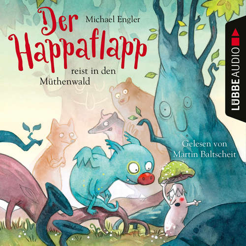 Hoerbuch Der Happaflapp reist in den Müthenwald - Michael Engler - Martin Baltscheit Hoerbuch Der Happaflapp reist in den Müthenwald - Michael Engler - Martin Baltscheit