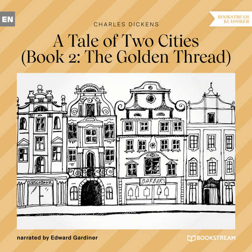 Audiobook The Golden Thread - A Tale of Two Cities, Book 2 - Charles Dickens - Edward Gardiner Audiobook The Golden Thread - A Tale of Two Cities, Book 2 - Charles Dickens - Edward Gardiner