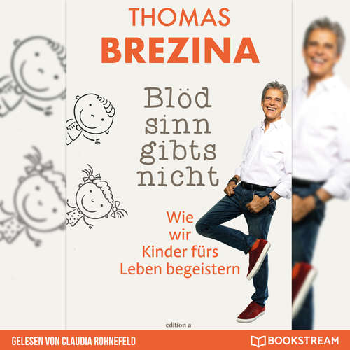 Hoerbuch Blödsinn gibt's nicht - Wie wir Kinder fürs Leben begeistern - Thomas Brezina - Claudia Rohnefeld Hoerbuch Blödsinn gibt's nicht - Wie wir Kinder fürs Leben begeistern - Thomas Brezina - Claudia Rohnefeld
