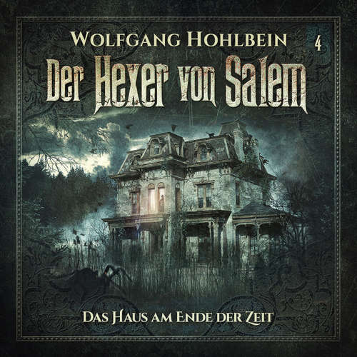 Hoerbuch Der Hexer von Salem, Folge 4: Das Haus am Ende der Zeit - Wolfgang Hohlbein - Patrick Borlé