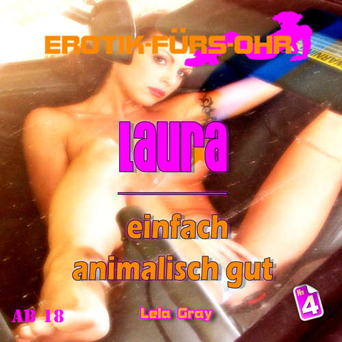 Hoerbuch Erotik für's Ohr, Folge 4: Laura einfach animalisch gut - Lela Gray - Linda May Hoerbuch Erotik für's Ohr, Folge 4: Laura einfach animalisch gut - Lela Gray - Linda May