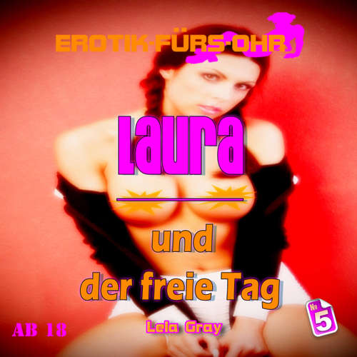 Hoerbuch Erotik für's Ohr, Folge 5: Laura und der freie Tag - Lela Gray - Linda May