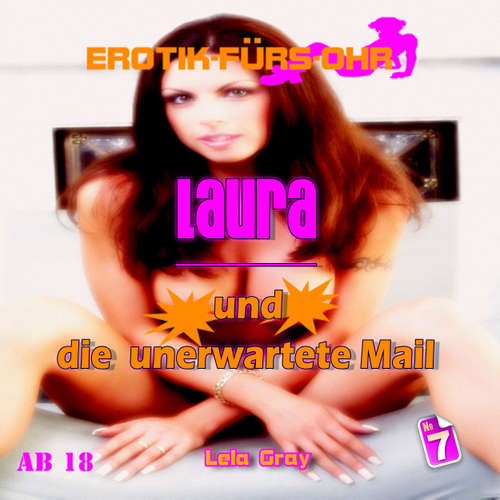 Hoerbuch Erotik für's Ohr, Folge 7: Laura und die unerwartete Mail - Lela Gray - Linda May