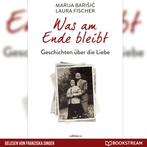 Hoerbuch Was am Ende bleibt - Geschichten über die Liebe - Marija Barisic - Franziska Singer