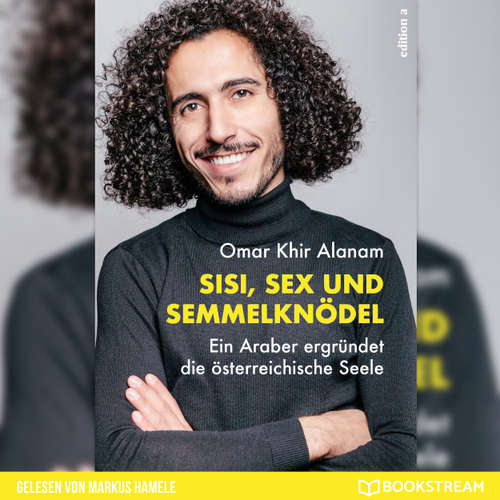 Hoerbuch Sisi, Sex und Semmelknödel - Ein Araber ergründet die österreichische Seele - Omar Khir Alanam - Markus Hamele