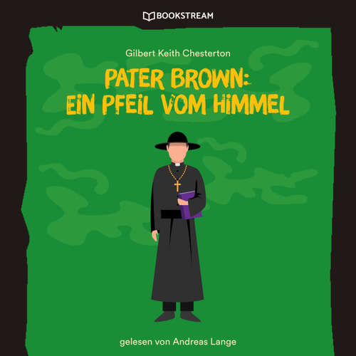 Hoerbuch Pater Brown: Ein Pfeil vom Himmel - Gilbert Keith Chesterton - Andreas Lange