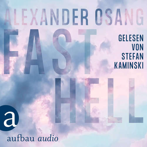 Hoerbuch Fast Hell - Alexander Osang - Stefan Kaminski Hoerbuch Fast Hell - Alexander Osang - Stefan Kaminski