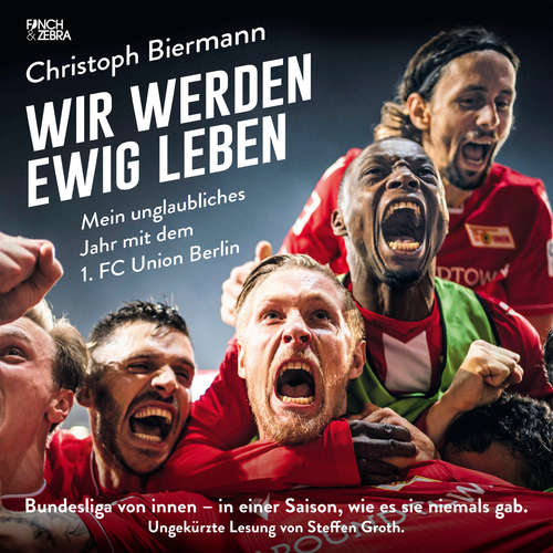 Hoerbuch Wir werden ewig leben - Mein unglaubliches Jahr mit dem 1. FC Union Berlin Bundesliga von innen - in einer Saison, wie es sie niemals gab. - Christoph Biermann - Steffen Groth Hoerbuch Wir werden ewig leben - Mein unglaubliches Jahr mit dem 1. FC Union Berlin Bundesliga von innen - in einer Saison, wie es sie niemals gab. - Christoph Biermann - Steffen Groth