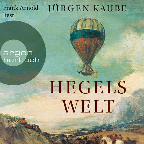 Hoerbuch Hegels Welt - Jürgen Kaube - Frank Arnold Hoerbuch Hegels Welt - Jürgen Kaube - Frank Arnold