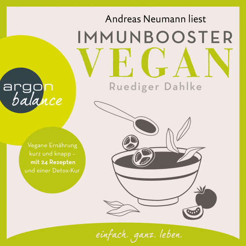 Hoerbuch Immunbooster vegan - Vegane Ernährung kurz und knapp - mit 24 Rezepten und einer Detox-Kur - Ruediger Dahlke - Andreas Neumann
