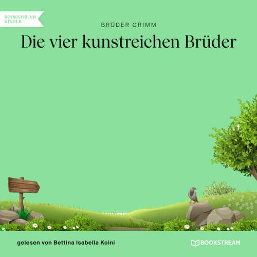 Hoerbuch Die vier kunstreichen Brüder - Brüder Grimm - Bettina Isabella Koini Hoerbuch Die vier kunstreichen Brüder - Brüder Grimm - Bettina Isabella Koini