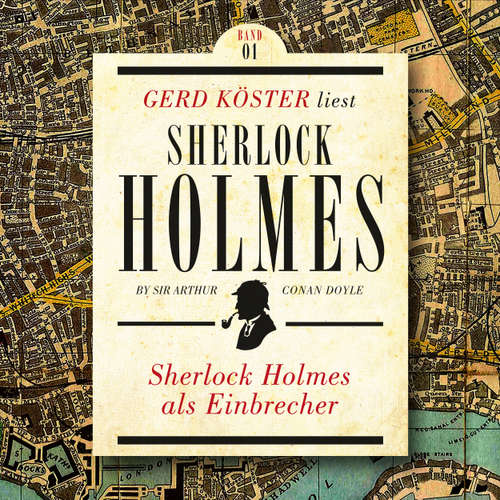 Hoerbuch Sherlock Holmes als Einbrecher - Gerd Köster liest Sherlock Holmes - Kurzgeschichten Teil 1, Band 1 - Sir Arthur Conan Doyle - Gerd Köster