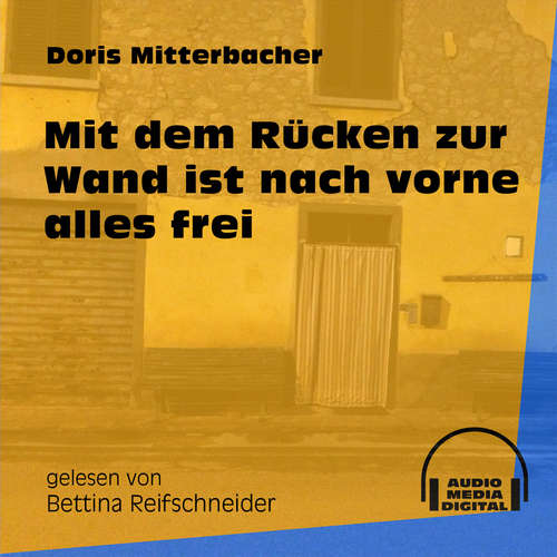 Hoerbuch Mit dem Rücken zur Wand ist nach vorne alles frei - Doris Mitterbacher - Bettina Reifschneider Hoerbuch Mit dem Rücken zur Wand ist nach vorne alles frei - Doris Mitterbacher - Bettina Reifschneider