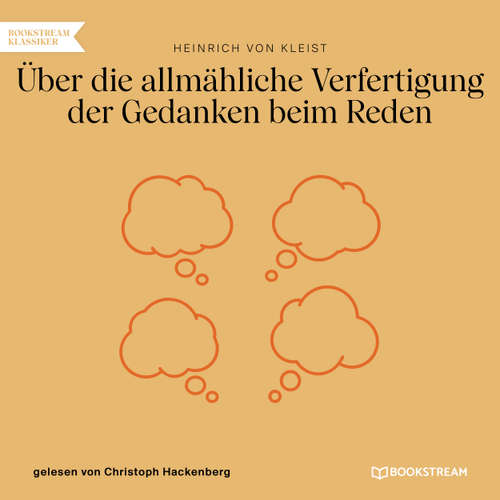 Hoerbuch Über die allmähliche Verfertigung der Gedanken beim Reden - Heinrich von Kleist - Christoph Hackenberg