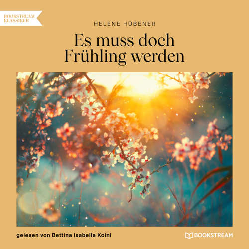Hoerbuch Es muss doch Frühling werden - Helene Hübener - Bettina Isabella Koini