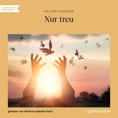 Hoerbuch Nur treu - Helene Hübener - Bettina Isabella Koini